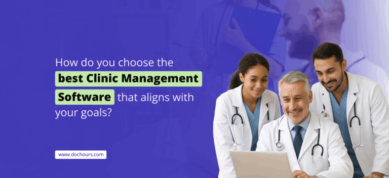 How do you choose a best Clinic Management Software that aligns with your goals?