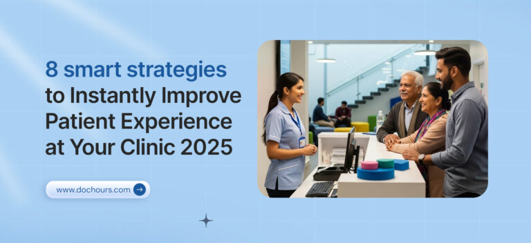 8 smart strategies to Instantly Improve Patient Experience at Your Clinic 2025