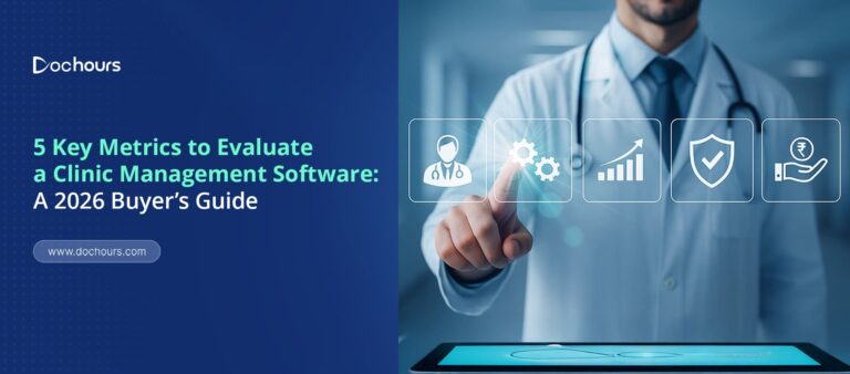 5 Key Metrics to Evaluate a Clinic Management Software: A 2026 Buyer’s Guide